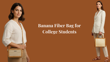Banana Fibre Bags for College Students: Durable, Stylish & Sustainable