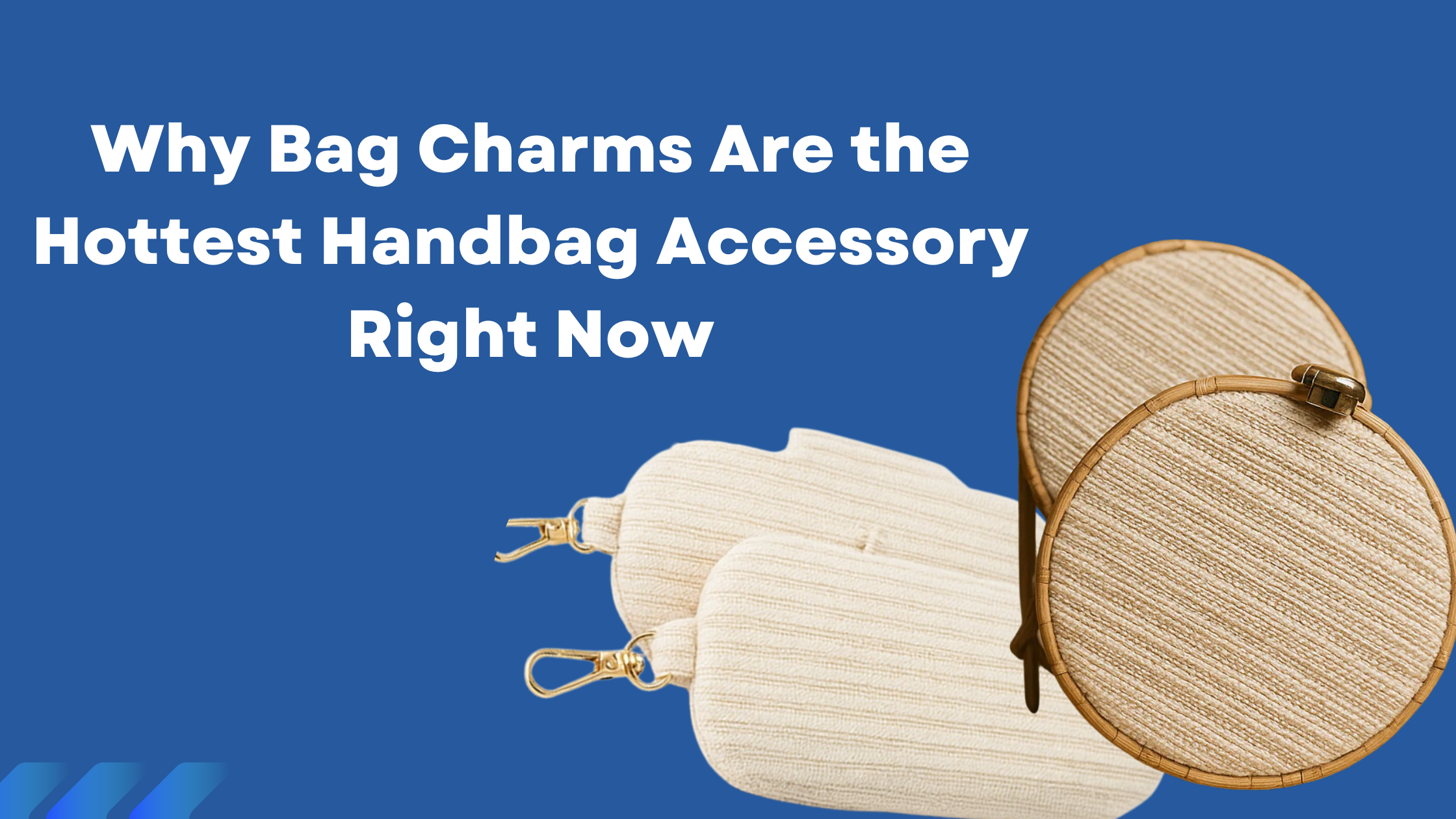 Why Bag Charms Are the Hottest Handbag Accessory Right Now