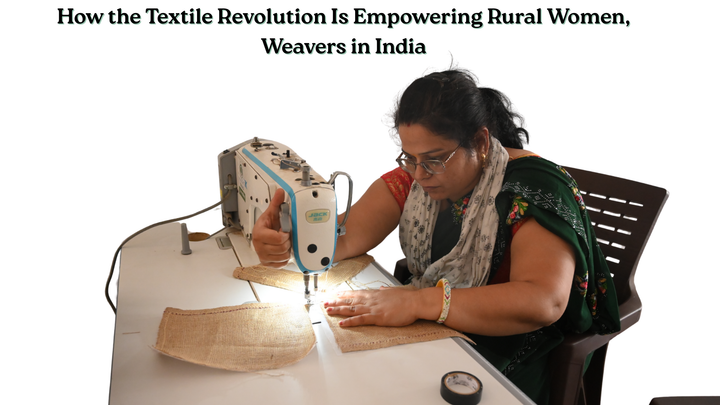 How the Textile Revolution Is Empowering Rural Women, Weavers in India